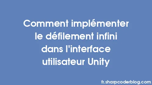Comment implémenter le défilement infini dans l'interface utilisateur Unity - Thumbnail