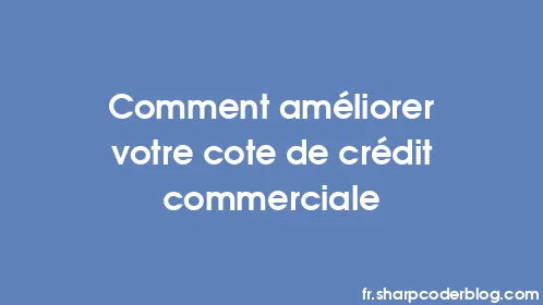 Comment améliorer votre cote de crédit commerciale - Thumbnail