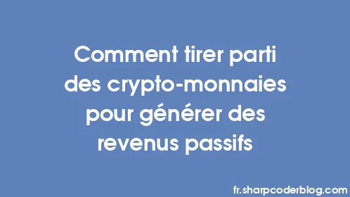 Comment tirer parti des crypto-monnaies pour générer des revenus passifs - Thumbnail