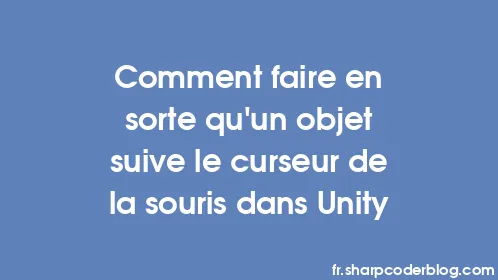 Comment faire en sorte qu'un objet suive le curseur de la souris dans Unity - Thumbnail