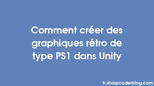 Comment créer des graphiques rétro de type PS1 dans Unity - Thumbnail