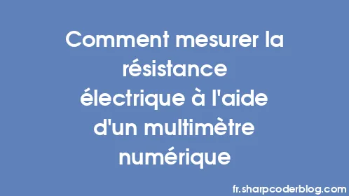 Comment mesurer la résistance électrique à l'aide d'un multimètre numérique - Thumbnail