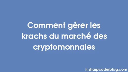 Comment gérer les krachs du marché des cryptomonnaies - Thumbnail