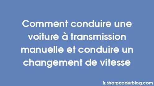 Comment conduire une voiture à transmission manuelle et conduire un changement de vitesse - Thumbnail