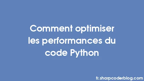 Comment optimiser les performances du code Python - Thumbnail