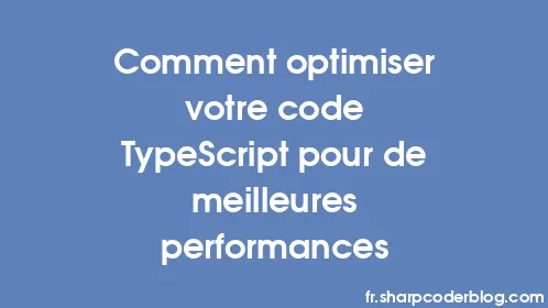 Comment optimiser votre code TypeScript pour de meilleures performances - Thumbnail