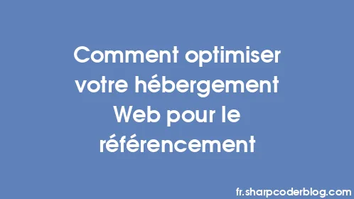 Comment optimiser votre hébergement Web pour le référencement - Thumbnail
