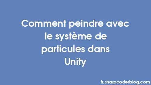 Comment peindre avec le système de particules dans Unity - Thumbnail