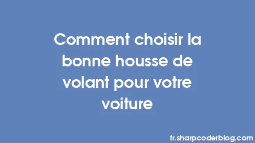 Comment choisir la bonne housse de volant pour votre voiture - Thumbnail