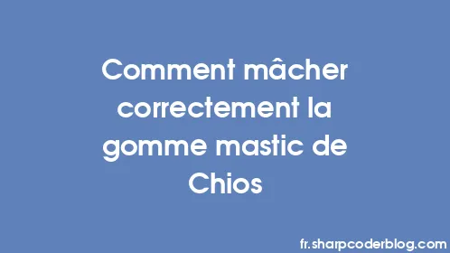Comment mâcher correctement la gomme mastic de Chios - Thumbnail