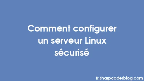 Comment configurer un serveur Linux sécurisé - Thumbnail