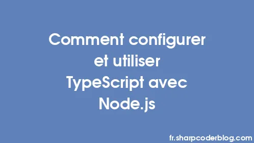 Comment configurer et utiliser TypeScript avec Node.js - Thumbnail