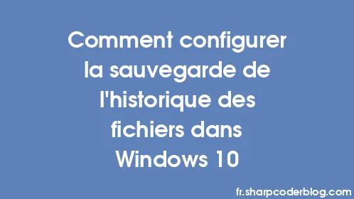 Comment configurer la sauvegarde de l'historique des fichiers dans Windows 10 - Thumbnail