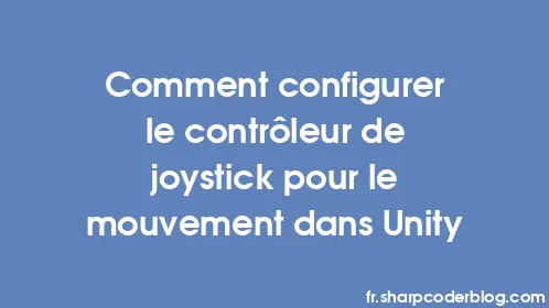 Comment configurer le contrôleur de joystick pour le mouvement dans Unity - Thumbnail
