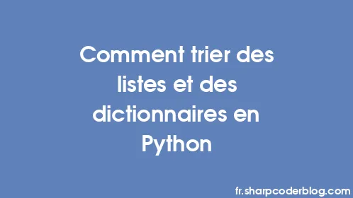 Comment trier des listes et des dictionnaires en Python - Thumbnail