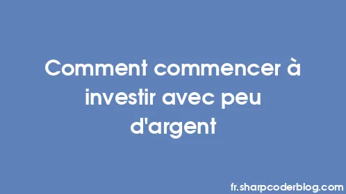 Comment commencer à investir avec peu d’argent - Thumbnail