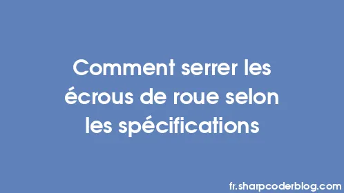Comment serrer les écrous de roue selon les spécifications - Thumbnail