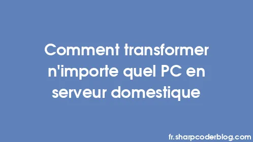 Comment transformer n'importe quel PC en serveur domestique - Thumbnail