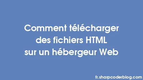 Comment télécharger des fichiers HTML sur un hébergeur Web - Thumbnail