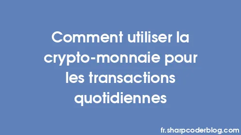 Comment utiliser la crypto-monnaie pour les transactions quotidiennes - Thumbnail