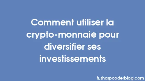 Comment utiliser la crypto-monnaie pour diversifier ses investissements - Thumbnail