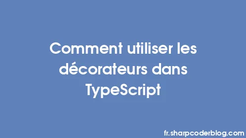 Comment utiliser les décorateurs dans TypeScript - Thumbnail