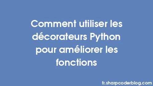 Comment utiliser les décorateurs Python pour améliorer les fonctions - Thumbnail