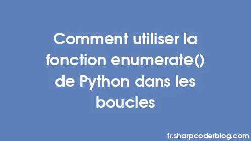 Comment utiliser la fonction enumerate() de Python dans les boucles - Thumbnail