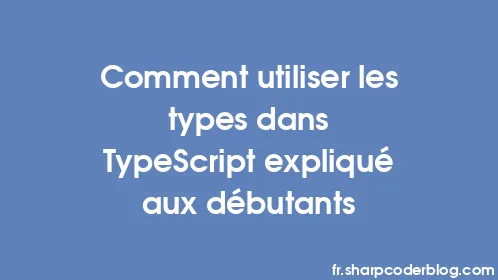 Comment utiliser les types dans TypeScript expliqué aux débutants - Thumbnail