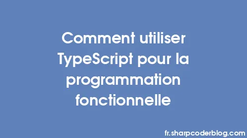 Comment utiliser TypeScript pour la programmation fonctionnelle - Thumbnail