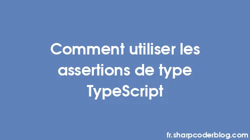 Comment utiliser les assertions de type TypeScript - Thumbnail
