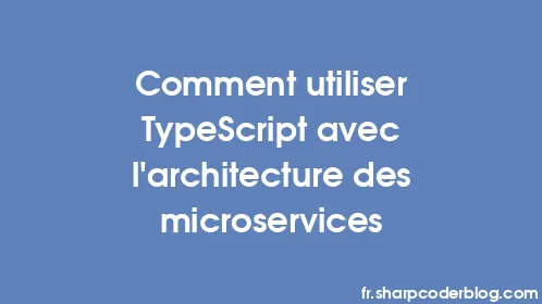 Comment utiliser TypeScript avec l'architecture des microservices - Thumbnail