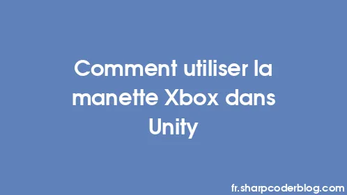 Comment utiliser la manette Xbox dans Unity - Thumbnail