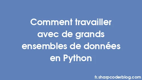 Comment travailler avec de grands ensembles de données en Python - Thumbnail