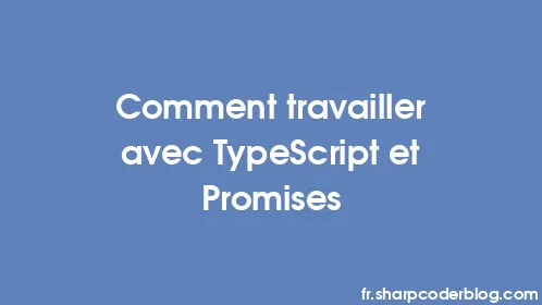 Comment travailler avec TypeScript et Promises - Thumbnail