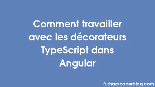 Comment travailler avec les décorateurs TypeScript dans Angular - Thumbnail