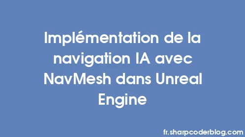 Implémentation de la navigation IA avec NavMesh dans Unreal Engine - Thumbnail