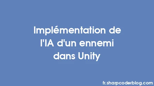 Implémentation de l'IA d'un ennemi dans Unity - Thumbnail