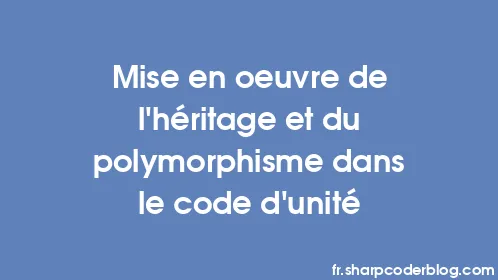 Mise en œuvre de l'héritage et du polymorphisme dans le code d'unité - Thumbnail