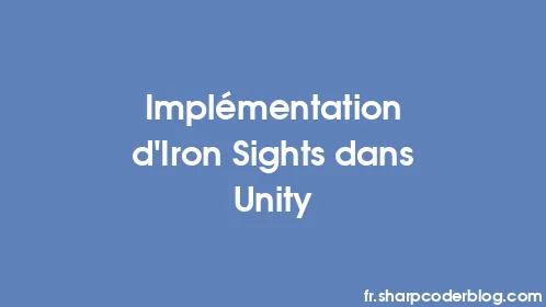 Implémentation d'Iron Sights dans Unity - Thumbnail