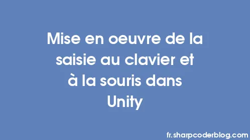 Mise en œuvre de la saisie au clavier et à la souris dans Unity - Thumbnail