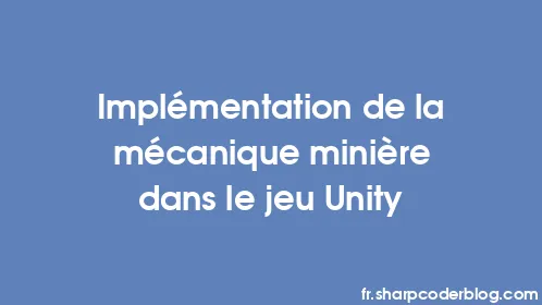 Implémentation de la mécanique minière dans le jeu Unity - Thumbnail