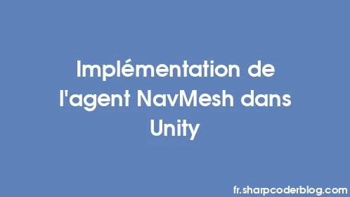 Implémentation de l'agent NavMesh dans Unity - Thumbnail