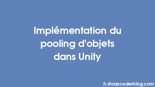 Implémentation du pooling d'objets dans Unity - Thumbnail