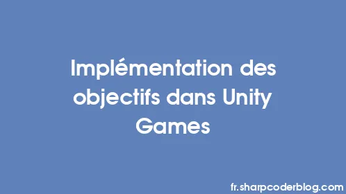 Implémentation des objectifs dans Unity Games - Thumbnail