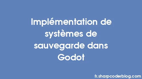 Implémentation de systèmes de sauvegarde dans Godot - Thumbnail