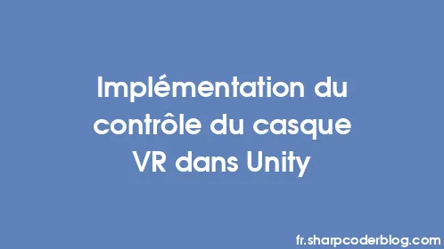 Implémentation du contrôle du casque VR dans Unity - Thumbnail