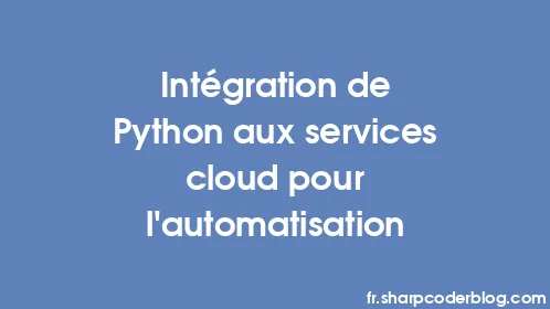 Intégration de Python aux services cloud pour l'automatisation - Thumbnail