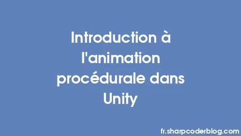 Introduction à l'animation procédurale dans Unity - Thumbnail