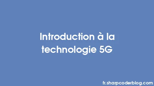 Introduction à la technologie 5G - Thumbnail